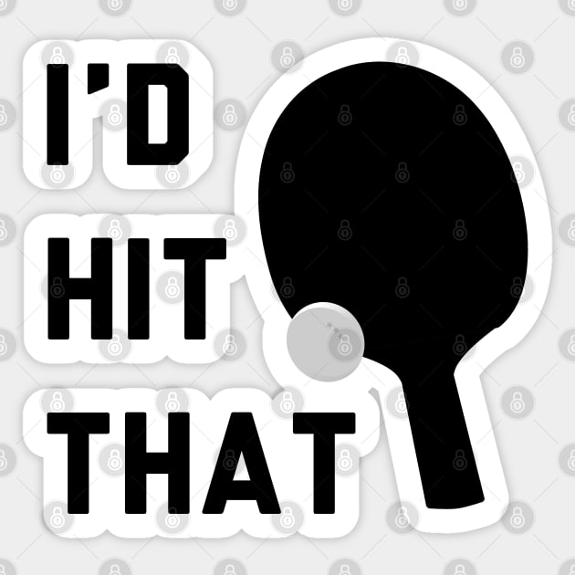 I'd Hit That Ping Pong Sticker by stokedstore